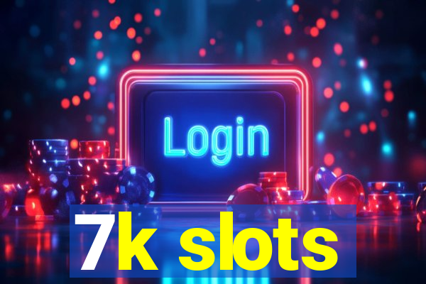 7k slots